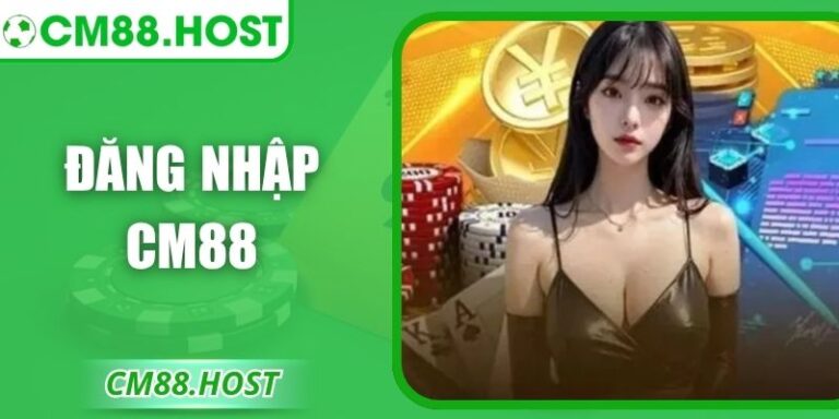 Đăng Nhập CM88 – Sân Chơi Hiện Đại Và An Toàn Hiện Nay
