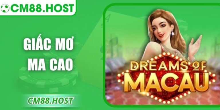 Giấc Mơ Ma Cao – Game Nổ Hũ Siêu Thực Đầy Cuốn Hút Tại CM88 10 Giấc Mơ Ma Cao – Game Nổ Hũ Siêu Thực Đầy Cuốn Hút Tại CM88