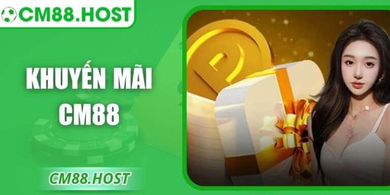 Khuyến Mãi CM88 – Nhận Ưu Đãi Hấp Dẫn Cho Thành Viên