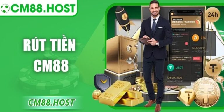Rút Tiền CM88 Nhanh Chóng An Toàn Trên Nền Tảng Uy Tín