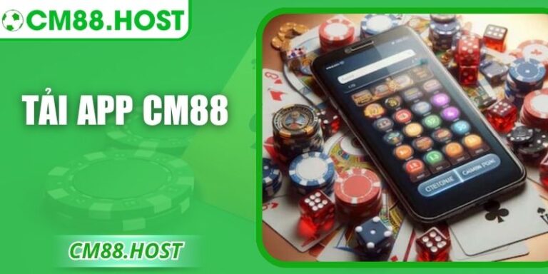 Tải App CM88 – Trải Nghiệm Giải Trí Tiện Lợi Mọi Lúc